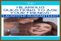Hilarious Questions To Ask Your Friends: Laughter Guaranteed!